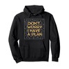 Don't worry. I have a plan. Pullover Hoodie