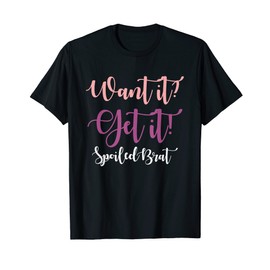 Want it? Get it! Spoiled Brat T-Shirt