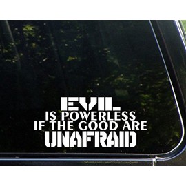 Diamond Graphics Evil is Powerless If The Good are Unafraid (8-1/2" x 3-3/4") Die Cut Decal Bumper Sticker for Windows, Cars, Trucks, Laptops, Etc.