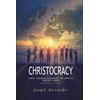Christocracy: Christ Kingdom Governance on Earth by True Followers