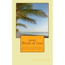 More Words Of Love: A Collection Of Quotes About Love