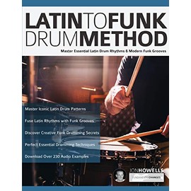 Latin to Funk Drum Method: Master Essential Latin Rhythms and Modern Funk Grooves: 1