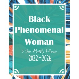 Black Phenomenal women 5 Year Monthly Planner 2022-2026: 60 Months Calendar, Weekly & Monthly Planner, five Year Appointment ... Year Diary to Record Day Events and Projects.