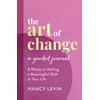 The Art of Change, A Guided Journal: 8 Weeks to