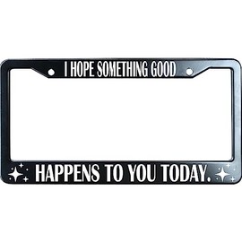 URCustomPro I Hope Something Good Happens to You Today Black Metal License Plate Frame Heavy Duty, Funny Humor Auto Car Tag Frame, License Plate Cover Holder, 2 Holes with Screw Caps