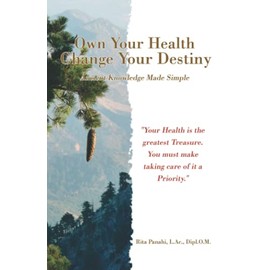 Own Your Health Change Your Destiny: Ancient Knowledge Made Simple