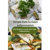  Simple Eats to Calm Inflammation: With Beginner Meals that