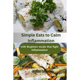  Simple Eats to Calm Inflammation: With Beginner Meals that fight Inflammation