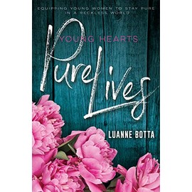 Young Hearts, Pure Lives: Equipping Young Women to Stay Pure in a Reckless World