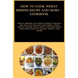 How to Cook Wheat Berries Recipe and more - CookBook: Wheat berries, or whole wheat kernels, are rich in protein and fiber. Their nutty flavor and ... them delicious in salads, soups, and more!