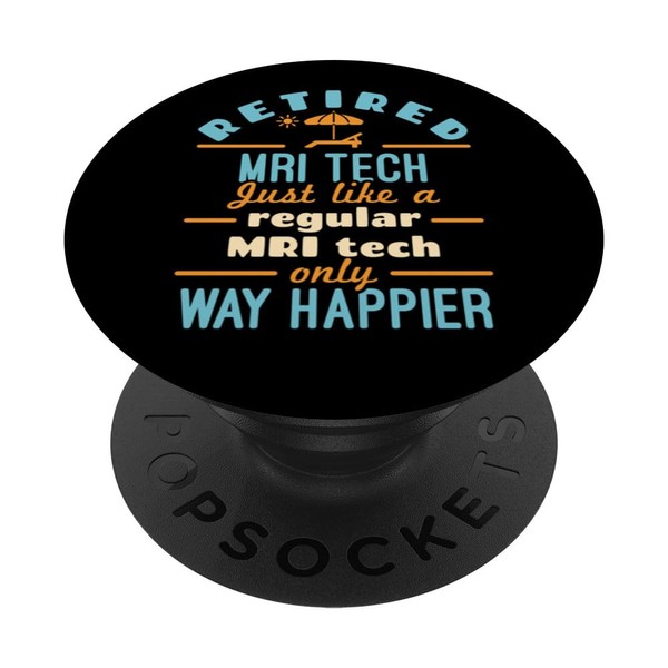 Retired MRI Tech Technician Retirement Way Happier PopSockets Adhesive PopGrip