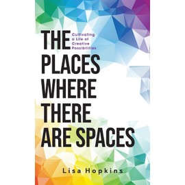 The Places Where There Are Spaces: Cultivating a Life of Creative Possibilities