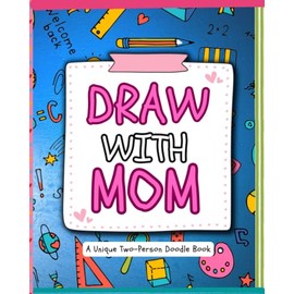 Draw with Mom: A unique 2 person doodle book of my first mom and daughter son art making activity book with creative drawing prompts and inspirational ... day gifts (Draw with Dad Mom Grandpa Grandma)