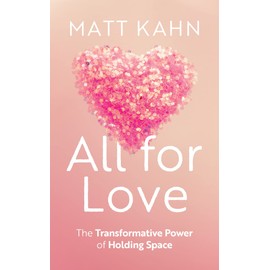 All for Love: The Transformative Power of Holding Space