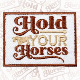 Hold Your Horses Patch 3 Inches Iron On/Sew On Embroidered Applique Patch for Clothes Backpacks Hats, Funny Western, Cowgirl Cute Animal DIY Horse Lover Accessories Gifts for Mom Dad Friends Coworkers