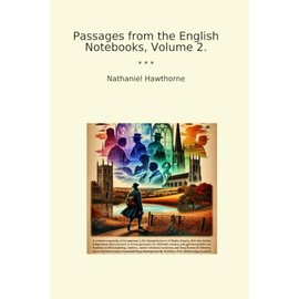 Passages from the English Notebooks, Volume 2.