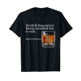 Scotch Has Never Been Recalled for E-Coli - Funny Whisky T-Shirt