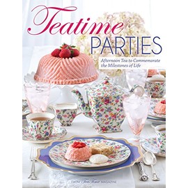 Teatime Parties: Afternoon Tea to Commemorate the Milestones of Life