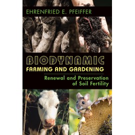 Biodynamic Farming and Gardening: Renewal and Preservation of Soil Fertility