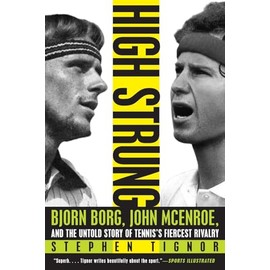 HIGH STRUNG: Bjorn Borg, John McEnroe, and the Untold Story of Tennis's Fiercest Rivalry