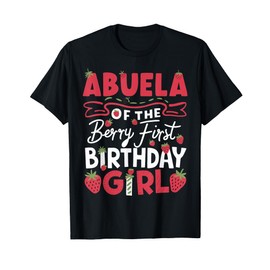 Abuela Of The Berry First Birthday Girl Strawberry Grandma T-Shirt