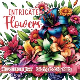 Intricate Flowers Coloring book for Adults: 50 Beautiful Botanical Floral designs for Mindfulness Relaxation and Stress relief