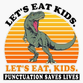 Let's Eat Kids Punctuation Saves Lives Dinosaur Grammar T-Rex Bumper Sticker Vinyl Decal 5 inches