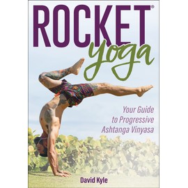 Rocket® Yoga: Your Guide to Progressive Ashtanga Vinyasa