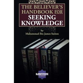 The Believer's Handbook for Seeking Knowledge