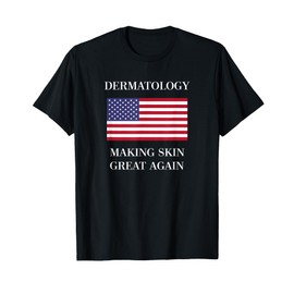 Dermatology TShirt | Skin Great Again | Dermatologist Gifts T-Shirt