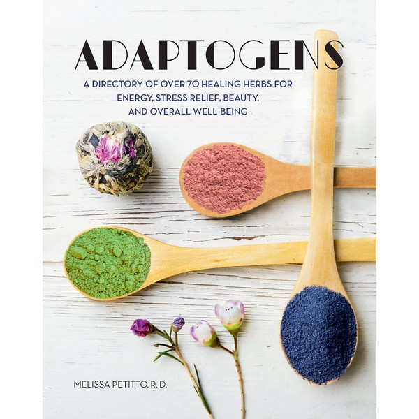 Adaptogens: A Directory of Over 70 Healing Herbs for Energy,