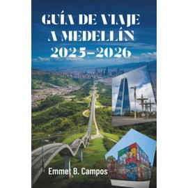 GUÍA DE VIAJE A MEDELLÍN 2025-2026: Color, cultura y aventura en la ciudad más vibrante de Colombia.