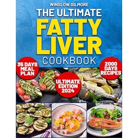 The Ultimate Fatty Liver Cookbook : Unlock the Secrets to Optimal Liver Wellness with Tantalizing Recipes and a 35-Day Meal Plan