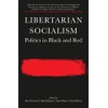 Libertarian Socialism: Politics in Black and Red