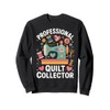Professional Quilt Collector Quilter Funny Quilting Sweatshirt