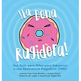 La Dona Rugidora: Una Guía para Niños para Sobrevivir a una Resonancia Magnética (MRI) (Donut That Roared, Band 1)