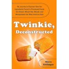 Twinkie, Deconstructed: My Journey to Discover How the Ingredients Found