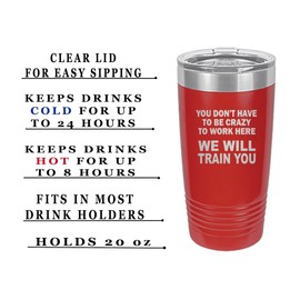 Rogue River Tactical Funny Sarcastic Office Work 20 Oz. Travel Tumbler Mug Cup w/Lid Vacuum Insulated Hot or Cold You Don't Have To Be Crazy To Work Here We Will train You (Red)