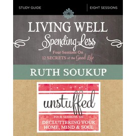 Living Well, Spending Less / Unstuffed Study Guide: Eight Weeks to Redefining the Good Life and Living It