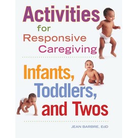 Activities for Responsive Caregiving: Infants, Toddlers, and Twos