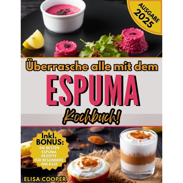 Überrasche alle mit dem Espuma Kochbuch: Erstelle außergewöhnliche Gerichte mit