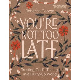 You’re Not Too Late: Trusting God’s Timing in a Hurry-Up World