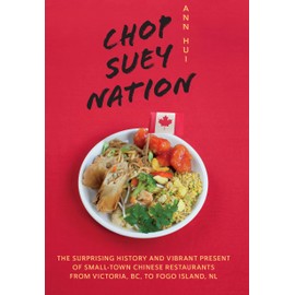 Chop Suey Nation: The Legion Cafe and Other Stories from Canada's Chinese Restaurants