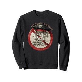 Don’t Piratize Social Security Protest Badge Sweatshirt
