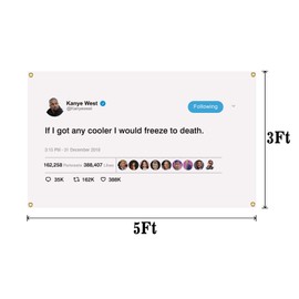 Kanye West Tweet If I got Any Cooler I Would Freeze to Death Flag- 3x5 Feet Flag Banner for College Dorm Cave with Four Brass Grommets Suitable for Indoor Outdoor Decoration
