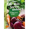 Mein Gartenkochbuch: Saisonale Rezepte querbeet