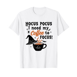 Hocus Pocus I Need Coffee To Focus Witchy Caffeine T-Shirt