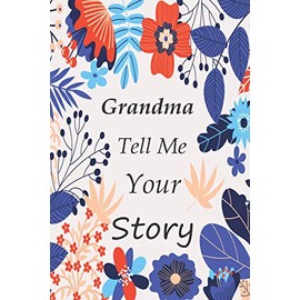 Grandma tell me your story: Memory Journal (keepsake) Capturing your Own Grandma's Precious Memories