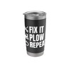 Fix It Plow It Repeat Snow Plow Stainless Steel Insulated