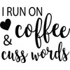I Run On Coffee & Cuss Words Vinyl Decal Home